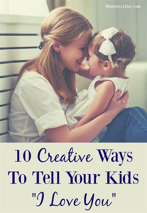 Top 10 Ways To Tell Your Kids I Love You Moments A Day