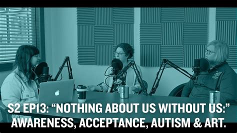 S2 Ep13 “nothing About Us Without Us ” Awareness Acceptance Autism And Art Youtube