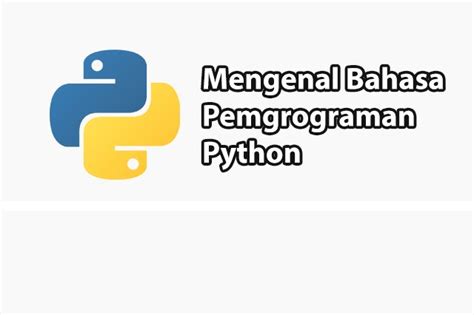 Mengenal Apa Itu Python Dan Penggunaannya Python Sintaks Bahasa