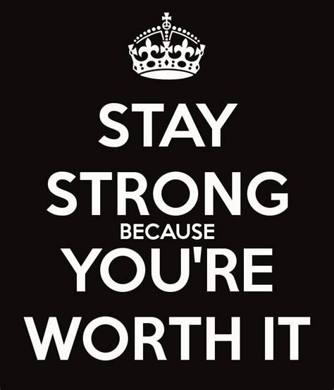 Stay Strong Because Youre Worth It Funny Inspirational Quotes Keep