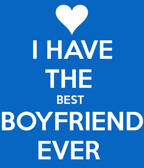 I Have The Best Boyfriend Ever Best Boyfriend Quotes Sweet Boyfriend