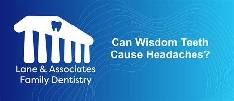 Can Wisdom Teeth Cause Headaches Lane And Associates