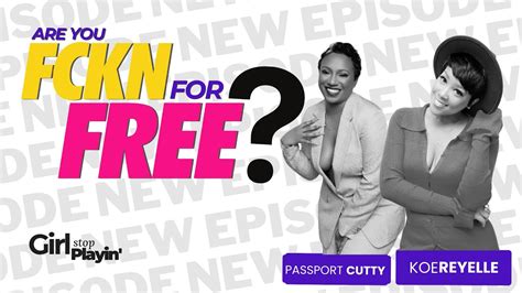 Are You Fckn For Free Passport Cutty Girl Stop Playin Podcast Episode 19 Youtube