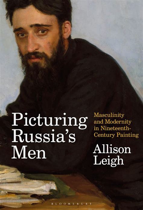 Picturing Russias Men Masculinity And Modernity In Nineteenth Century
