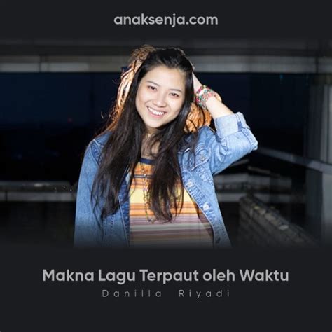 Namaku deni yang saat itu usiaku masih 28. Makna di Balik Lagu Terpaut oleh Waktu - Danilla Riyadi ...