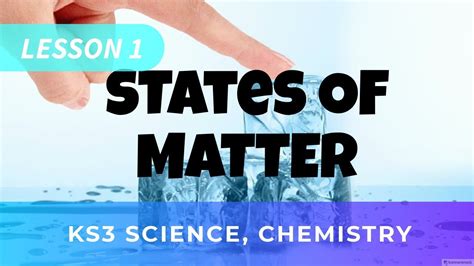 Ks3 Science Chemistry Lesson One States Of Matter Youtube