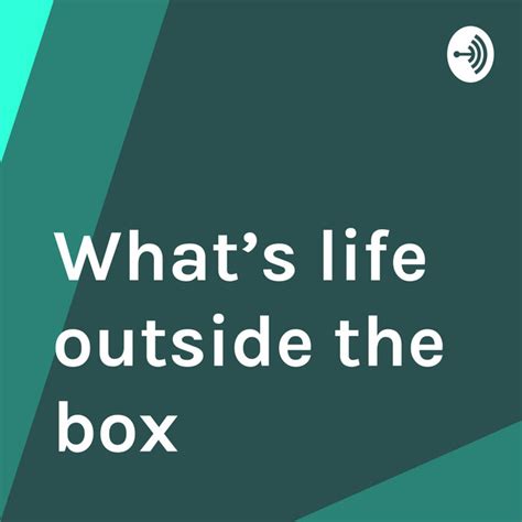 Whats Life Outside The Box Podcast On Spotify