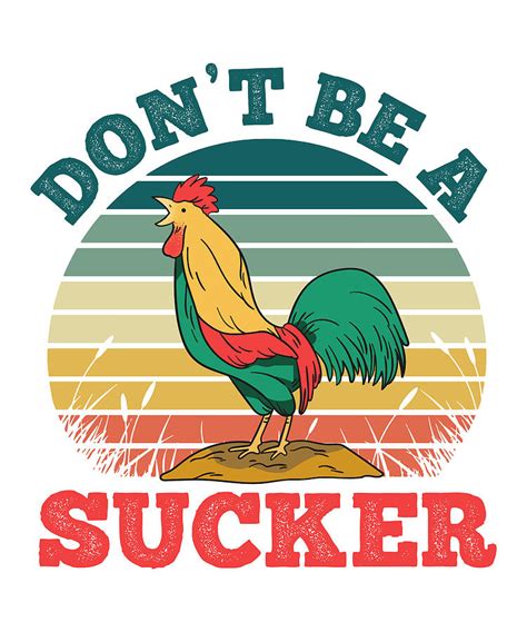Dont Be A Cock Sucker Funny Rooster Gift Men Women Digital Art By