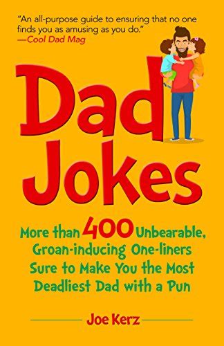dad jokes more than 400 unbearable groan inducing one liners sure to make you the deadliest