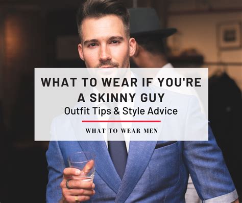 what to wear if you re a skinny guy outfit tips and style advice what to wear men