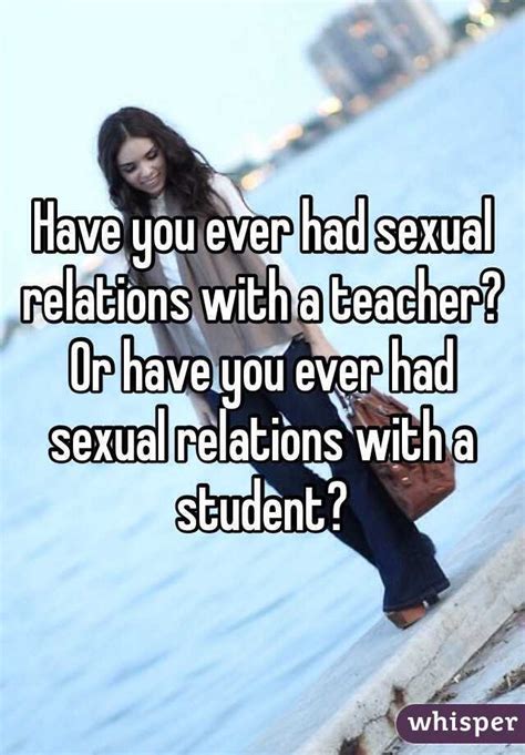 Have You Ever Had Sexual Relations With A Teacher Or Have You Ever Had