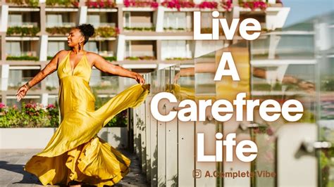 How To Live A Carefree Life Tips To Live A Carefree Life Lifeadvice