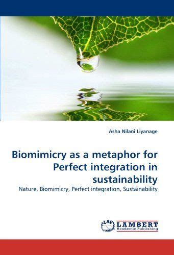 Biomimicry As A Metaphor For Perfect Integration In Sustainability
