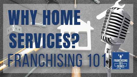 Franchising 101 Episode One Hundred Thirty Two Why Home Services