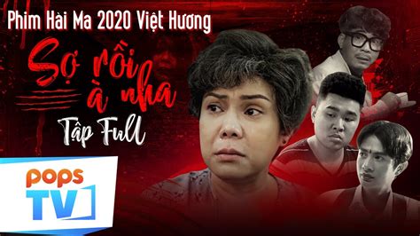 Phim Hài Việt Hương 2020sỢ RỒi À Nha Full Huỳnh Phương Faptv Quốc