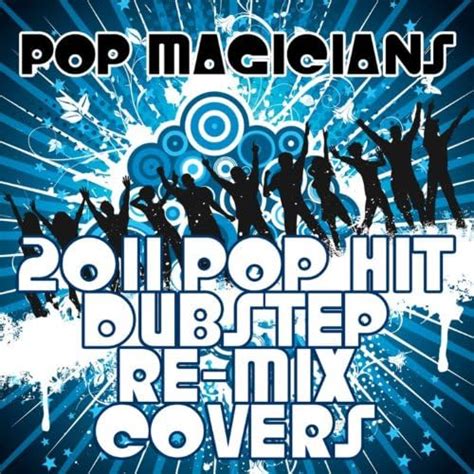 2011 pop hit dubstep re mix covers [clean] pop magicians digital music