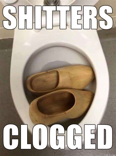 Clogs Shitters Clogged Know Your Meme