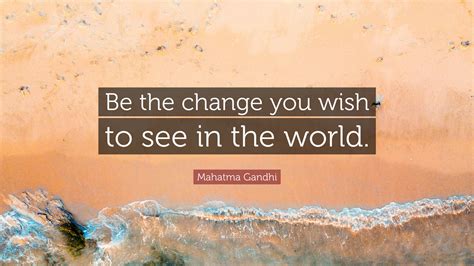 Mahatma Gandhi Quote Be The Change That You Wish To See