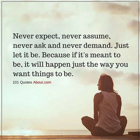 Never Expect Never Assume Never Ask And Never Demand Just Let It Be