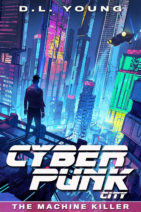 The Machine Killer Cyberpunk City 1 By Dl Young Goodreads