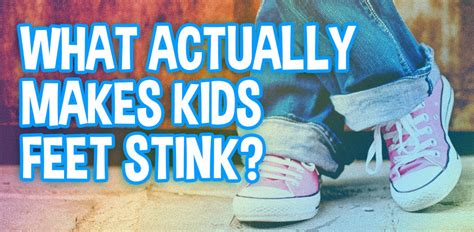 What Actually Makes Kids Feet Stink Silly Feet
