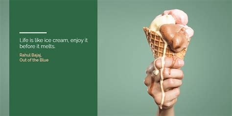Life Is Like Ice Cream Enjoy It Before It Melts Quotes From Indian Startup Journeys