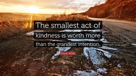 Oscar Wilde Quote “the Smallest Act Of Kindness Is Worth More Than The
