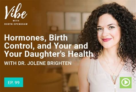 Ep 99 Hormones Birth Control And Your And Your Daughters Health Interview With Dr Jolene