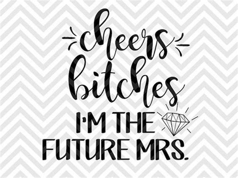 Cheers Bitches Im The New Mrs Wedding Engaged Future Mrs Wifey Svg File Cut File Cricut