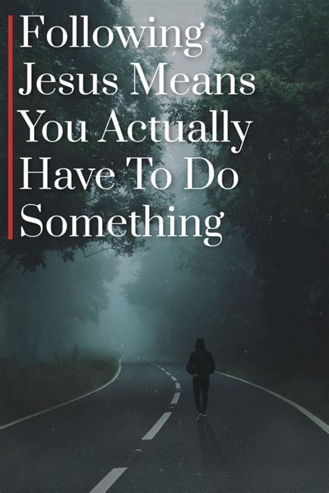 Following Jesus Means You Actually Have To Do Something Christian