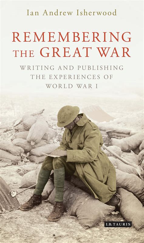 Remembering The Great War Writing And Publishing The Experiences Of