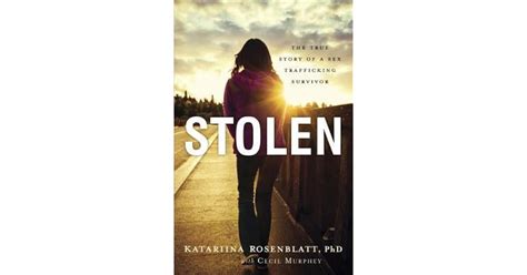Stolen The True Story Of A Sex Trafficking Survivor By Katariina Rosenblatt