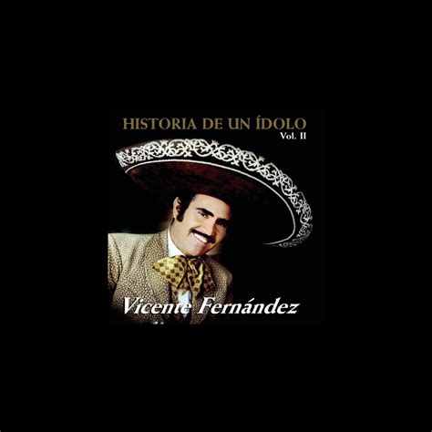 ‎historia De Un Ídolo Vol Ii Album By Vicente Fernández Apple Music