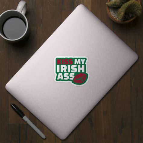 Kiss My Irish Ass Irish Sticker Teepublic