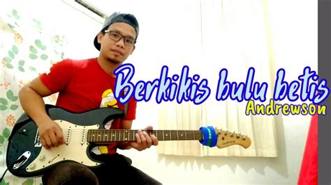 Berkikis bulu betis chords by andrewson … even though 'bekikis bulu betis' was written in the iban dialect, it is so popular that any sarawakian would instantly recognise the song if it aired on the radio or played during a public event. Berkikis bulu betis - Andrewson ( gitar cover Andin) - YouTube
