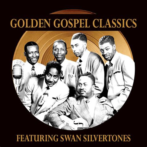 Golden Gospel Classics Featuring Swan Silvertones Sonorous Records Inc
