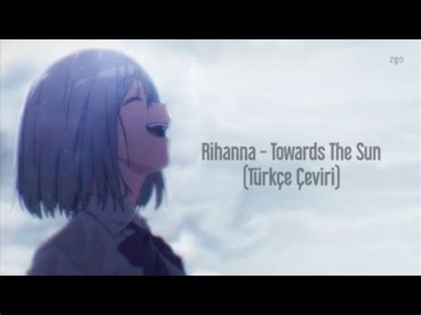 (добавить в избранное) (текст песни) 04:34. Rihanna - Towards The Sun (Türkçe Çeviri) - YouTube
