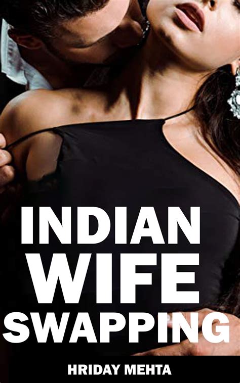 Wife Swapping By Indian Couple For Two Months A Wife Swapping Story Of
