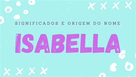 Significado Do Nome Isabella Origem Personalidade Simbolismo