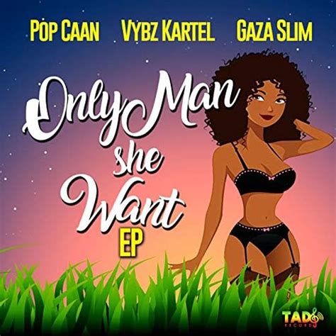 Only Man She Want Explicit Von Popcaan Vybz Kartel Gaza Slim Bei Amazon Music Amazonde