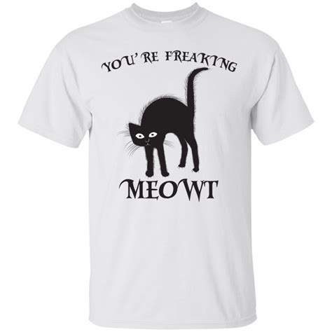 Youre Freaking Meowt Funny Scary Cat T Shirt For Cool Cat Person Scary Cat Cat Tshirt Cat