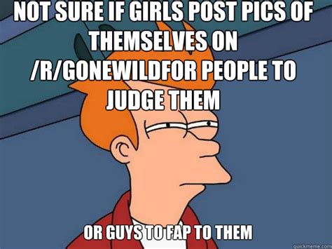 Not Sure If Girls Post Pics Of Themselves On Rgonewildfor People To