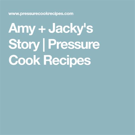 Amy Jackys Story Pressure Cook Recipes Pressure Cooking Cooking Recipes Cooking