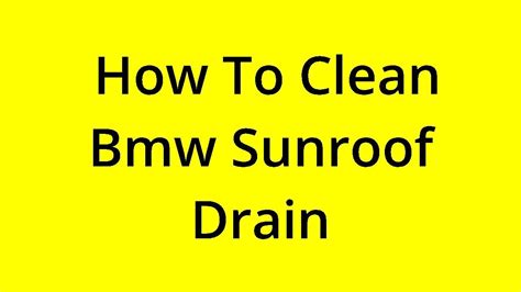 Solved How To Clean Bmw Sunroof Drain Youtube