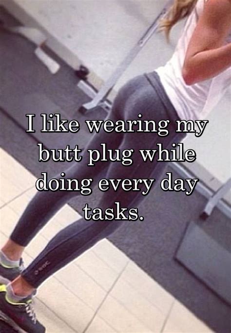 I Like Wearing My Butt Plug While Doing Every Day Tasks