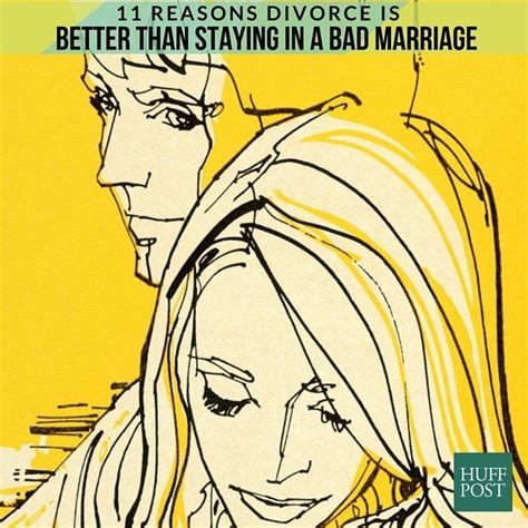 11 reasons divorce is better than staying in a bad marriage huffpost