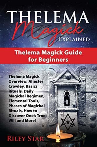 Thelema Magick Explained Thelema Magick Overview Aliester Crowley