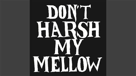 Dont Harsh My Mellow Youtube