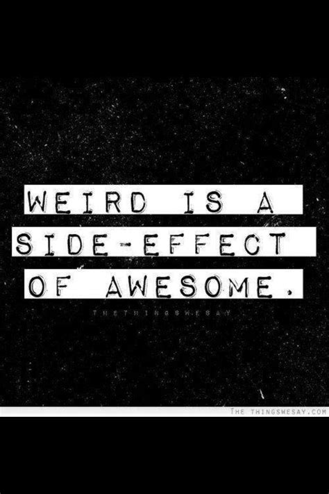 Embrace Your Weirdness Quotes Pinterest Weird Side Effects And