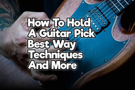 How To Hold A Guitar Pick Best Way Techniques And More Rock Guitar